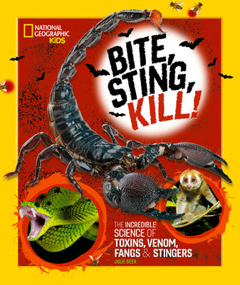 Book cover for Bite, Sting, Kill: The Incredible Science of Toxins, Venom, Fangs, and Stingers