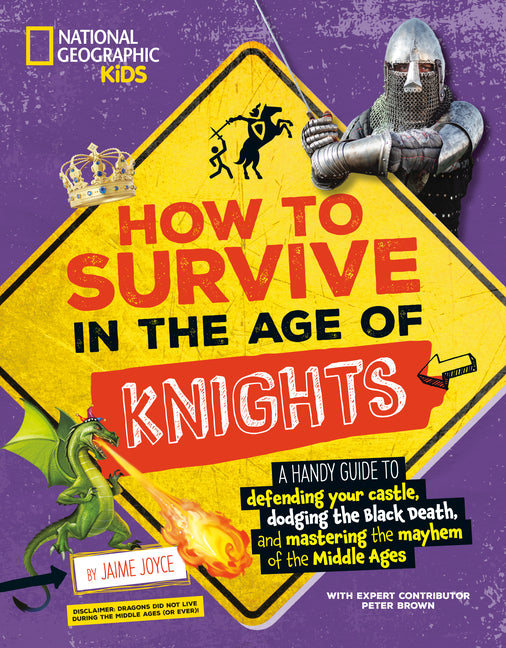 Book cover for How to Survive in the Age of Knights: A Handy Guide to Defending Your Castle, Dodging the Black Death, and Mastering the Mayhem of the Middle Ages!