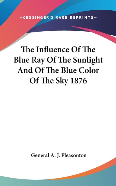 Book cover for Influence Of The Blue Ray Of The Sunlight And Of The Blue Color Of The Sky 1876