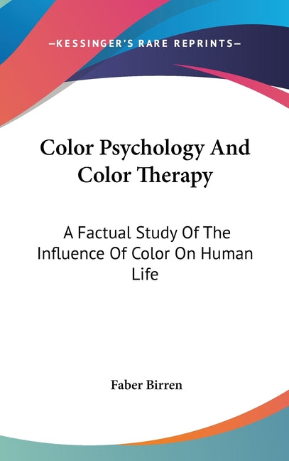 Book cover for Color Psychology And Color Therapy: A Factual Study Of The Influence Of Color On Human Life