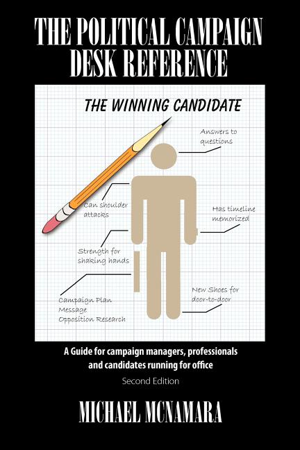 Book cover for The Political Campaign Desk Reference: A Guide for Campaign Managers, Professionals and Candidates Running for Office