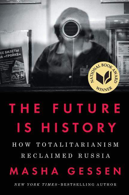 Book cover for The Future Is History: How Totalitarianism Reclaimed Russia