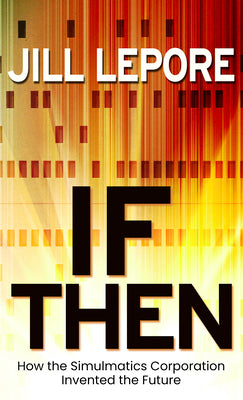 Book cover for If Then: How the Simulmatics Corporation Invented the Future