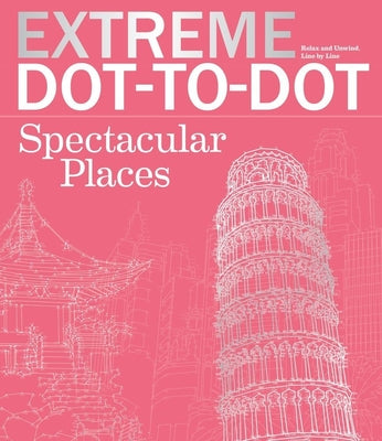 Book cover for Extreme Dot-To-Dot Spectacular Places: Relax and Unwind, One Splash of Color at a Time