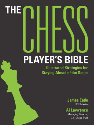 Book cover for The Chess Player's Bible: Illustrated Strategies for Staying Ahead of the Game