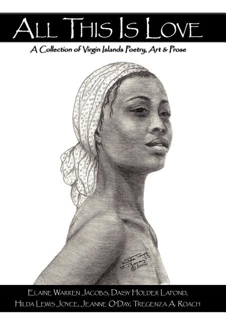 Book cover for All This Is Love: A Collection of Virgin Islands Poetry, Art & Prose