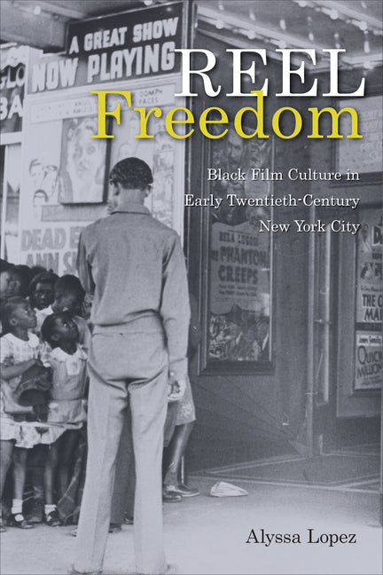 Book cover for Reel Freedom: Black Film Culture in Early Twentieth-Century New York City
