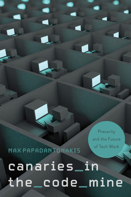 Book cover for Canaries in the Code Mine: Precarity and the Future of Tech Work