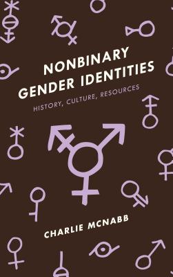 Book cover for Nonbinary Gender Identities: History, Culture, Resources