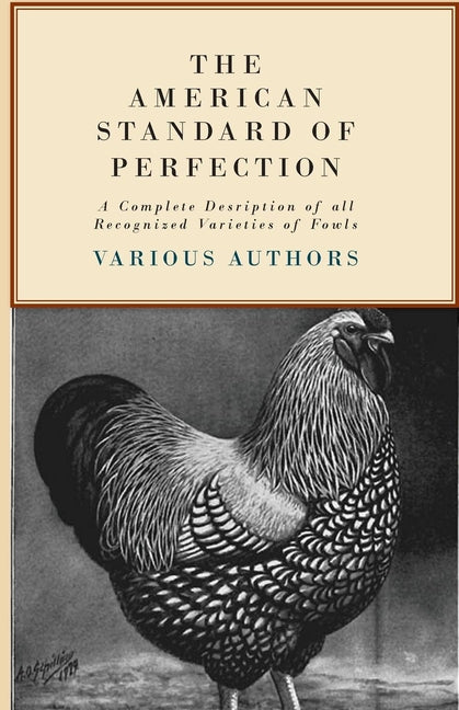 Book cover for American Standard of Perfection - A Complete Description of All Recognized Varieties of Fowls