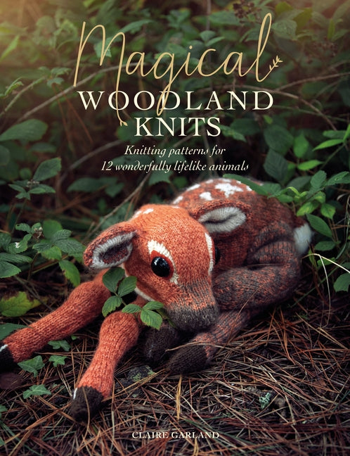 Book cover for Magical Woodland Knits: Knitting Patterns for 12 Wonderfully Lifelike Animals