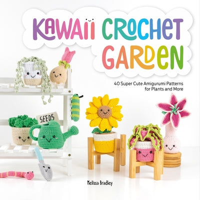 Book cover for Kawaii Crochet Garden: 40 Super Cute Amigurumi Patterns for Plants and More