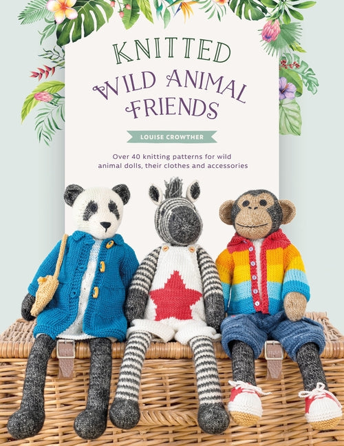 Book cover for Knitted Wild Animal Friends: Over 40 Knitting Patterns for Wild Animal Dolls, Their Clothes and Accessories