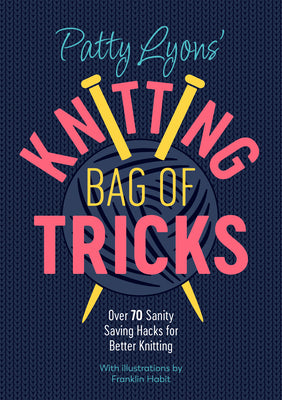 Book cover for Patty Lyons' Knitting Bag of Tricks: Over 70 Sanity Saving Hacks for Better Knitting