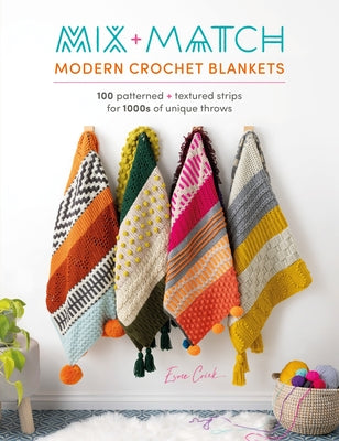 Book cover for Mix and Match Modern Crochet Blankets: 100 Patterned and Textured Stripes for 1000s of Unique Throws