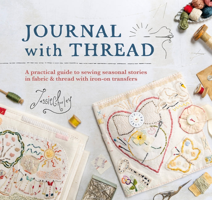 Book cover for Journal with Thread: A Practical Guide to Sewing Seasonal Stories in Fabric & Thread with Iron-On Transfers