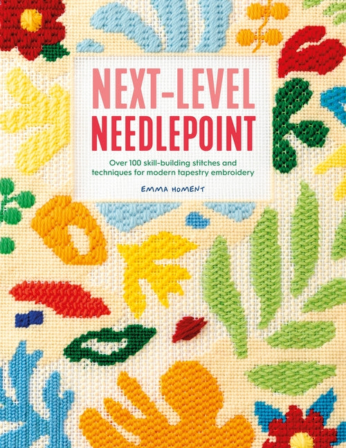 Book cover for Next-Level Needlepoint: Over 100 Skill-Building Stitches and Techniques for Modern Tapestry Embroidery