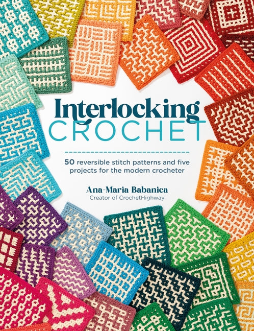 Book cover for Interlocking Crochet: 50 Reversible Stitch Patterns and Five Projects for the Modern Crocheter