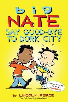 Book cover for Big Nate: Say Good-Bye to Dork City: Volume 12