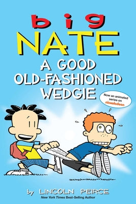 Book cover for Big Nate: A Good Old-Fashioned Wedgie: Volume 17