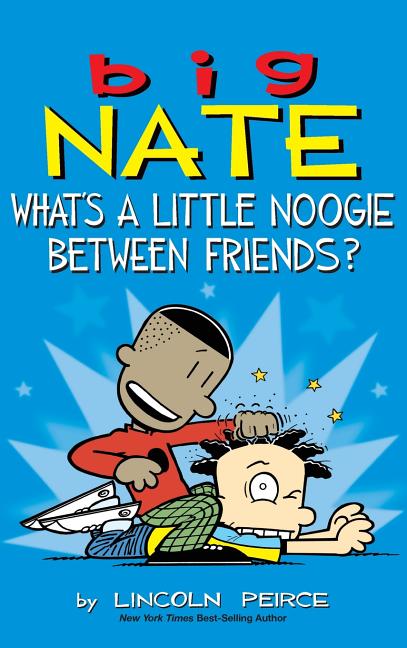 Book cover for Big Nate: What's a Little Noogie Between Friends?