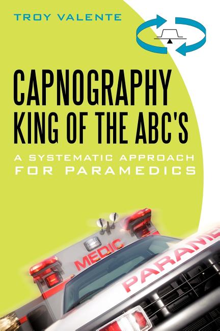 Book cover for Capnography, King of the ABC's: A Systematic Approach for Paramedics