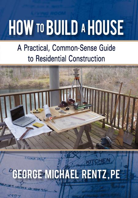 Book cover for How to Build a House: A Practical, Common-Sense Guide to Residential Construction