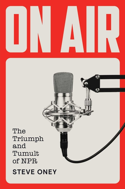 Book cover for On Air: The Triumph and Tumult of NPR