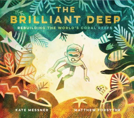 Book cover for The Brilliant Deep: Rebuilding the World's Coral Reefs: The Story of Ken Nedimyer and the Coral Restoration Foundation (Environmental Scie