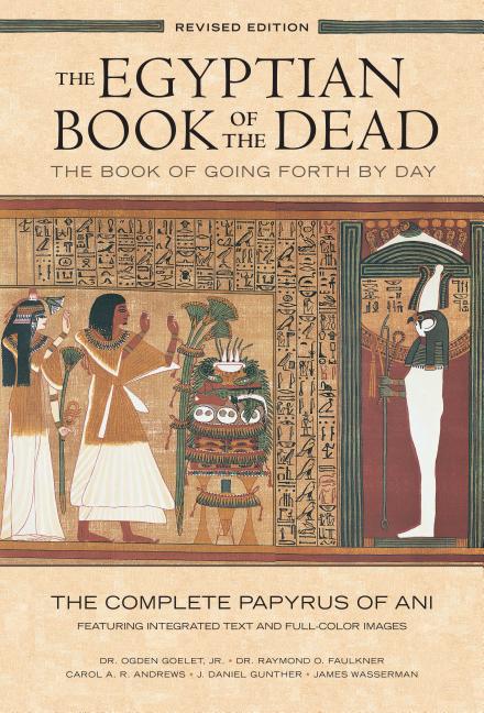 Book cover for The Egyptian Book of the Dead: The Book of Going Forth by Daythe Complete Papyrus of Ani Featuring Integrated Text and Full-Color Images