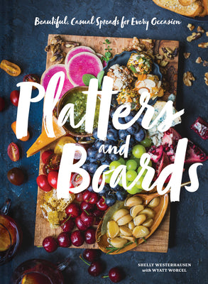 Book cover for Platters and Boards: Beautiful, Casual Spreads for Every Occasion