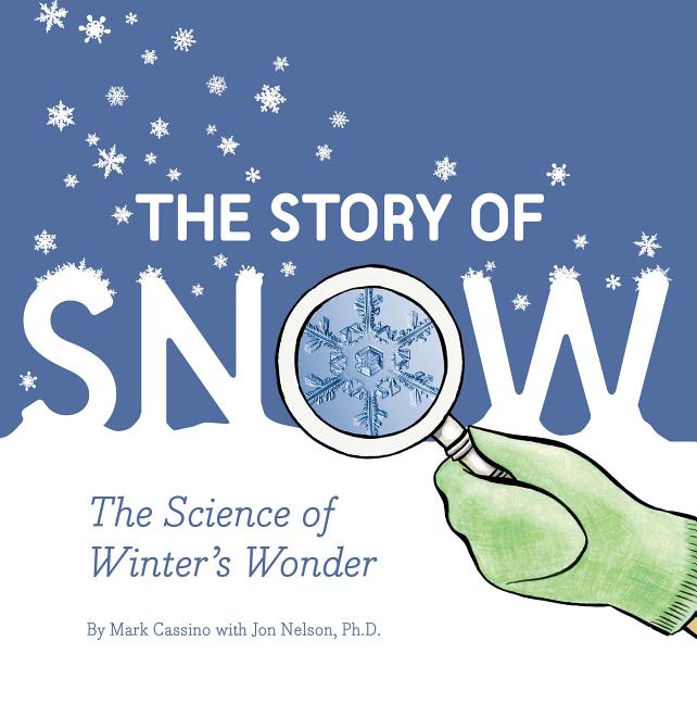 Book cover for The Story of Snow: The Science of Winter's Wonder