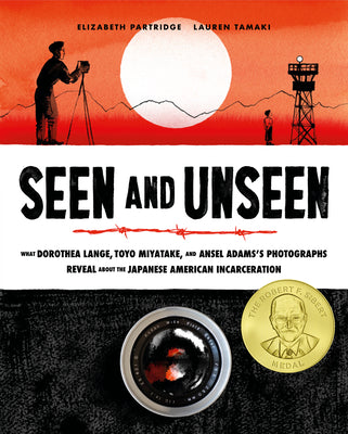 Book cover for Seen and Unseen: What Dorothea Lange, Toyo Miyatake, and Ansel Adams's Photographs Reveal about the Japanese American Incarceration