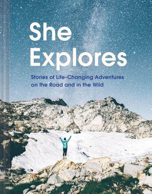 Book cover for She Explores: Stories of Life-Changing Adventures on the Road and in the Wild (Solo Travel Guides, Travel Essays, Women Hiking Books): Stories of Life
