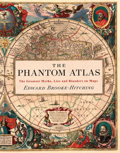 Book cover for The Phantom Atlas: The Greatest Myths, Lies and Blunders on Maps (Historical Map and Mythology Book, Geography Book of Ancient and Antiqu
