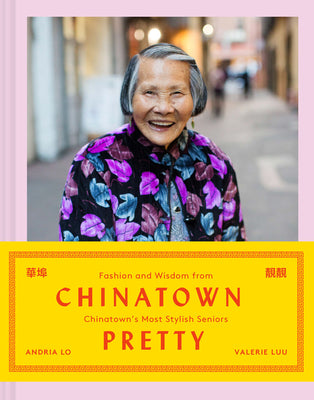 Book cover for Chinatown Pretty: Fashion and Wisdom from Chinatown's Most Stylish Seniors
