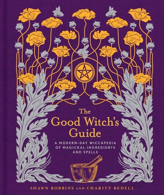Book cover for The Good Witch's Guide: A Modern-Day Wiccapedia of Magickal Ingredients and Spells Volume 2