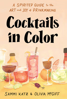 Book cover for Cocktails in Color: A Spirited Guide to the Art and Joy of Drinkmaking