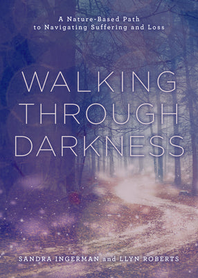 Book cover for Walking Through Darkness: A Nature-Based Path to Navigating Suffering and Loss