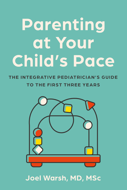 Book cover for Parenting at Your Child's Pace: The Integrative Pediatrician's Guide to the First Three Years