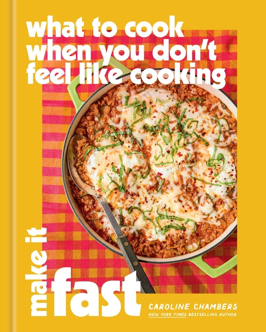 Book cover for What to Cook When You Don't Feel Like Cooking: Make It Fast