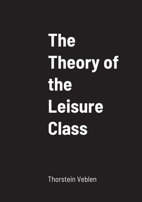 Book cover for The Theory of the Leisure Class