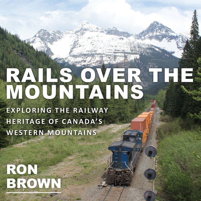 Book cover for Rails Over the Mountains: Exploring the Railway Heritage of Canada's Western Mountains