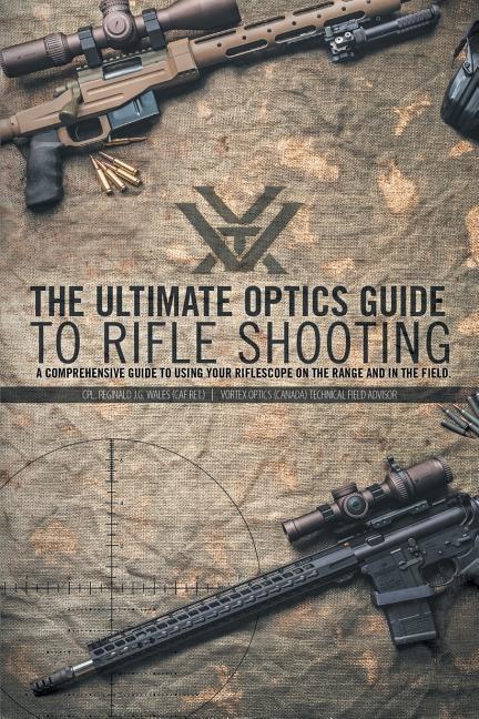 Book cover for The Ultimate Optics Guide to Rifle Shooting: A Comprehensive Guide to Using Your Riflescope on the Range and in the Field