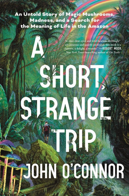 Book cover for Short, Strange Trip: An Untold Story of Magic Mushrooms, Madness, and a Search for the Meaning of Life in the Amazon