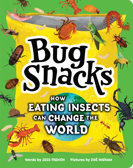 Book cover for Bug Snacks: How Eating Insects Can Change the World