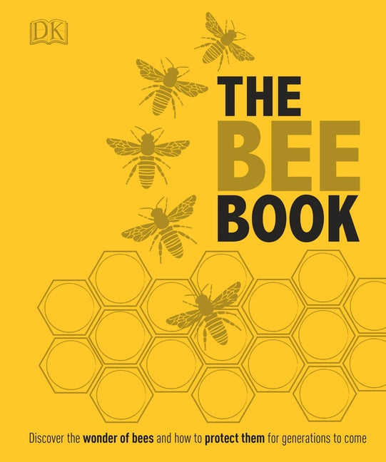 Book cover for The Bee Book: Discover the Wonder of Bees and How to Protect Them for Generations to Come