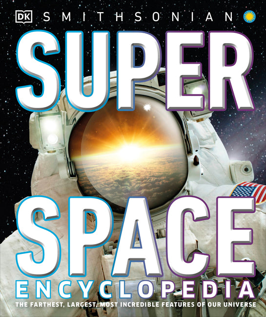 Book cover for Super Space Encyclopedia: The Furthest, Largest, Most Spectacular Features of Our Universe