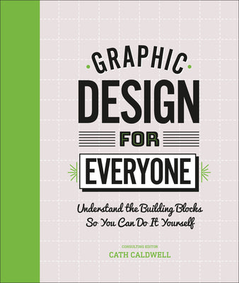 Book cover for Graphic Design for Everyone: Understand the Building Blocks So You Can Do It Yourself