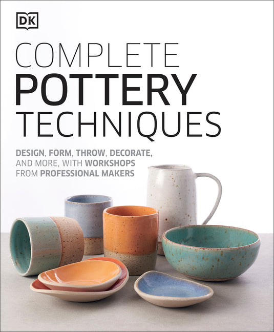 Book cover for Complete Pottery Techniques: Design, Form, Throw, Decorate and More, with Workshops from Professional Makers